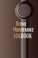 Home Maintenance Logbook: - Planner Handyman Notebook To Keep Record of Maintenance for Date, Phone, Sketch Detail, System Appliance, Problem, Preparation Gift Forr Homeowners with Premium Cover