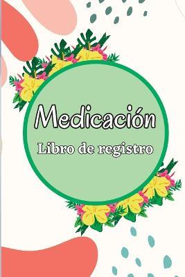 Libro de registro de medicacion: Libro de graficos de medicamentos de 52 semanas para realizar un seguimiento de los medicamentos y las pildoras personales Libro registro de lunes a domingo - Stephan Serj - cover