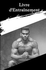 Cahier d'entrainement: Livre d'entrainement et de fitness pour hommes et femmes le traqueur carnet d'exercices et journal de fitness pour l'entrainement personnel