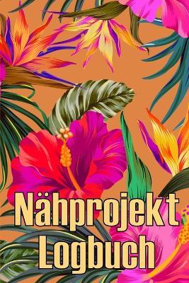 Nähprojekt Logbuch: Tägliches Buch zur Aufzeichnung von Nähaufträgen - perfekt für Nähliebhaber Perfekte Geschenkidee - Lara Von Hardenberg - cover