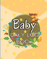 Baby Daily Logbook: Keep Track of Newborn's Feedings Patterns, Record Supplies Needed, Sleep Times, Diapers And Activities