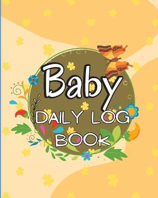 Baby Daily Logbook: Keep Track of Newborn's Feedings Patterns, Record Supplies Needed, Sleep Times, Diapers And Activities Ideal For New Parents Or Nannies - Lev Marco - cover