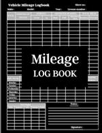 Mileage Log Book: Car Tracker for Business Auto Driving Record Books. Record And Track Your Daily Mileage For Taxes Record Daily Vehicle Readings And Expenses