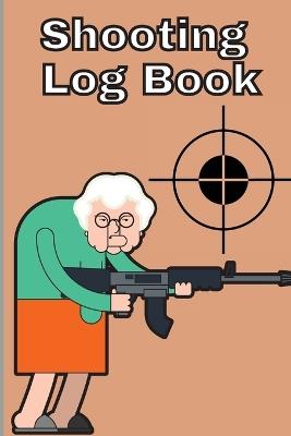 Shooting Log Book: Record Date, Time, Location, Target Shooting, Range Shooting Book, Handloading Logbook, Diagrams Pages for Shooting Lovers - Miriam Rodefss - cover