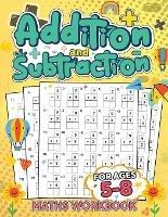 Addition and Subtraction for Kids Ages 5-8: Building a Strong Foundation in Math/ Addition and Subtraction Made Simple and Fun - Russ West - cover