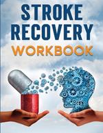 Stroke Recovery Workbook: A Collection of Therapeutic Activities for Stroke Survivors, Including Memory Games, Speech Exercises, and Motor Skill Development
