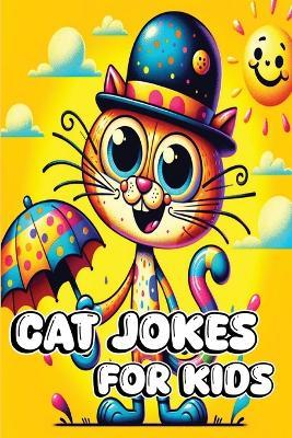 Cat Jokes for Kids: Over 150+ Laughs with Riddles, Tongue Twisters, Q&As, and More for Feline Lovers - Jacky B Bear - cover