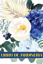 Libro de jardineria: Libro diario de jardineria para amantes de la jardineria, Flores, Frutas, Hortalizas Instrucciones de plantacion y cuidado