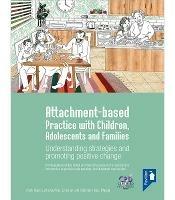 Attachment-based Practice with Children, Adolescents and Families: Understanding Strategies and Promoting Positive Change - Clark Baim,Lydia Guthrie,Ezra Loh - cover