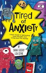 Tired of Anxiety: A Kid’s Guide to Befriending Scary Thoughts and Living Your Life Anyway