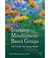 Teaching Mindfulness-Based Groups: The Inside Out Group Model - Trish Bartley,Gemma Griffith - cover
