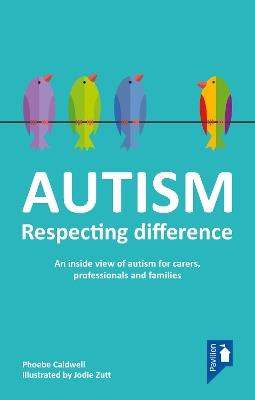 Autism - Respecting Difference: An Inside View of Autism for Carers, Professionals and Families - Phoebe Caldwell - cover