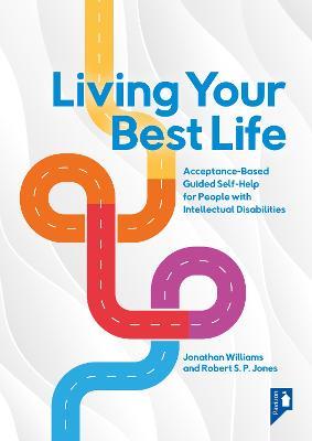 Living Your Best Life: Acceptance-Based Guided Self-Help for People with Intellectual Disabilities - Jonathan Williams,Robert Jones - cover