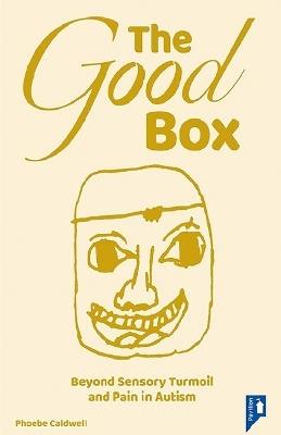 The Good Box: Beyond Sensory Turmoil and Pain in Autism - Phoebe Caldwell - cover