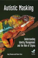 Autistic Masking: Understanding identity management and the role of stigma