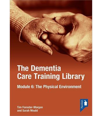 The Dementia Care Training Library: Module 6: The Physical Environment - Tim Forester Morgan,Sarah Mould - cover