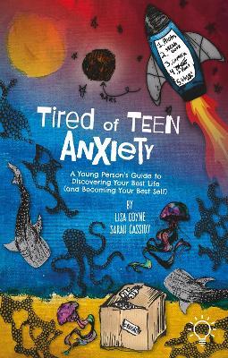 Tired of Teen Anxiety: A Young Person's Guide to Discovering Your Best Life (and Becoming Your Best - Lisa Coyne,Sarah Cassidy - cover
