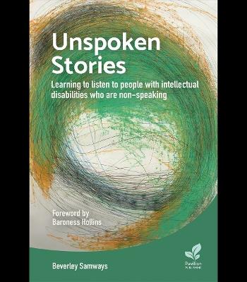 Unspoken Stories: Learning to Listen to People with Intellectual Disabilities who are Non-Speaking - Beverley Samways - cover