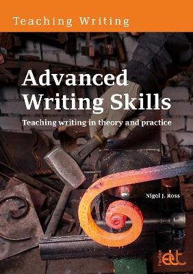 Advanced Writing Skills: Teaching writing in theory and practice - Nigel J. Ross - cover
