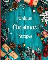 Unique Christmas Recipes: Over 100 Delicious and Important Christmas Recipes For You, Your Family And Your Friends - Simba Mavis - cover