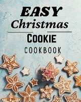 Easy Christmas Cookie Cookbook: 50 Unique Recipes to Bake for the Holidays - Roxie Lukes - cover