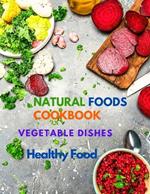400+ Delicious Plant-Based Recipes: Natural Foods Cookbook, Vegetable Dishes, and Healthy Food