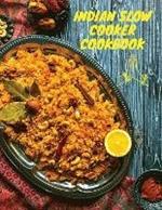 Indian Slow Cooker Cookbook: 100 Healthy, Easy, Authentic Recipes