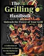 The Grilling Handbook: Mouthwatering Recipes for the Ultimate BBQ