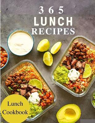 365 Lunch Recipes: Enjoy 365 Days With Amazing Lunch Recipes In Your Own Lunch Cookbook - Lunch Box Cookbook, Bento Lunch Cookbook, School Lunch Cookbook, Work Lunch Recipes, Lunch Box Recipes - Fried - cover