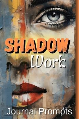Shadow Work Journal Prompts- A Comprehensive Guide to Self-Exploration, Healing, and Personal The Ultimate Journal for Illuminating Your Inner Path - M M Adina - cover