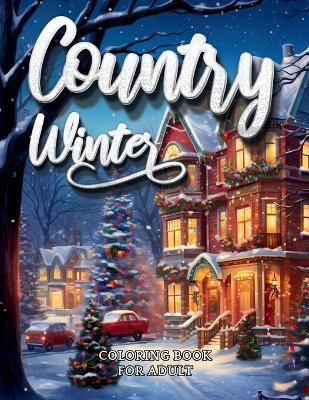 Country Winter Coloring Book For Adult-Cozy Countryside Scenes to Color All Winter Long - M M Adina - cover