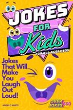 Jokes for Kids: That Will Make You Laugh Out Loud - Over 600 Variety of Jokes, from Silly Knock-Knocks, Tongue Twisters, Rib Ticklers, Side Splitters, Clever Riddles