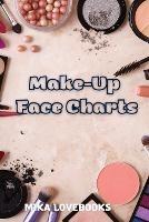 Makeup Face Charts: Make up Artist Book Face Charts, Makeup Face Charts Blank. - Mika Lovebooks - cover