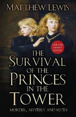 The Survival of the Princes in the Tower: Murder, Mystery and Myth - Matthew Lewis - cover