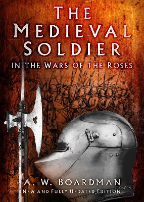 The Medieval Soldier in the Wars of the Roses - Andrew Boardman - cover