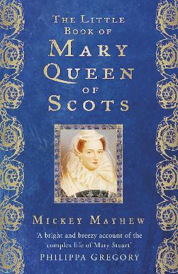 The Little Book of Mary Queen of Scots - Mickey Mayhew - cover