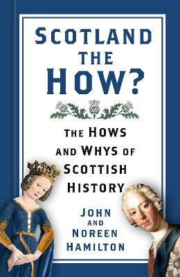 Scotland the How?: The Hows and Whys of Scottish History - John and Noreen Hamilton - cover