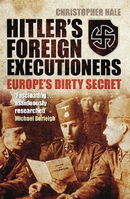 Hitler's Foreign Executioners: Europe's Dirty Secret - Christopher Hale - cover