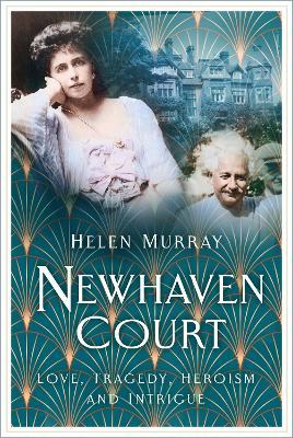 Newhaven Court: Love, Tragedy, Heroism and Intrigue - Helen Murray - cover