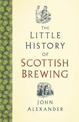 The Little History of Scottish Brewing - John Alexander - cover
