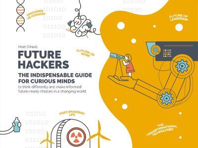 Future Hackers: The Indispensable Guide for Curious Minds - Matt O'Neill - cover