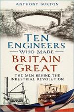 Ten Engineers Who Made Britain Great: The Men Behind the Industrial Revolution