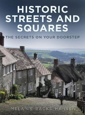 Historic Streets and Squares: The Secrets On Your Doorstep - Melanie Backe-Hansen - cover