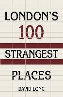 London's 100 Strangest Places - David Long - cover