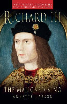 Richard III: The Maligned King - Annette Carson - cover