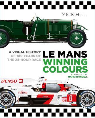Le Mans Winning Colours: A Visual History of 100 Years of the 24-Hour Race - Mick Hill - cover