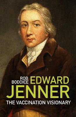 Edward Jenner: The Vaccination Visionary - Rob Boddice - cover