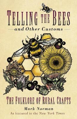 Telling the Bees and Other Customs: The Folklore of Rural Crafts - Mark Norman - cover