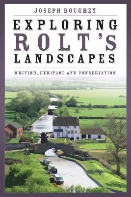 Exploring Rolt's Landscapes: Writing, Heritage and Conservation - Joseph Boughey - cover
