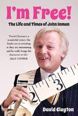 I'm Free!: The Life and Times of John Inman - David Clayton - cover